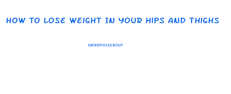 How To Lose Weight In Your Hips And Thighs