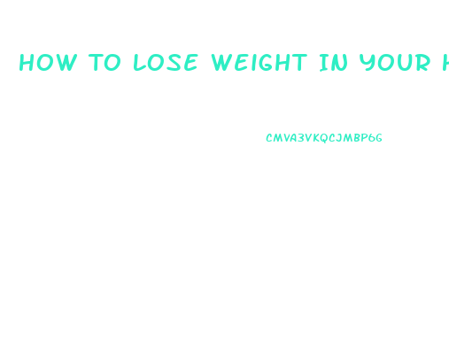 How To Lose Weight In Your Hips And Thighs