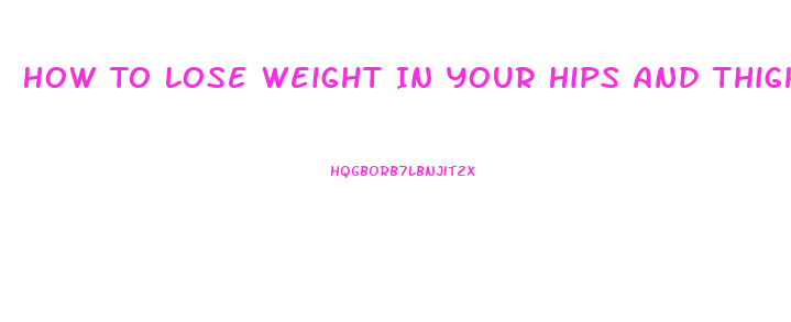 How To Lose Weight In Your Hips And Thighs