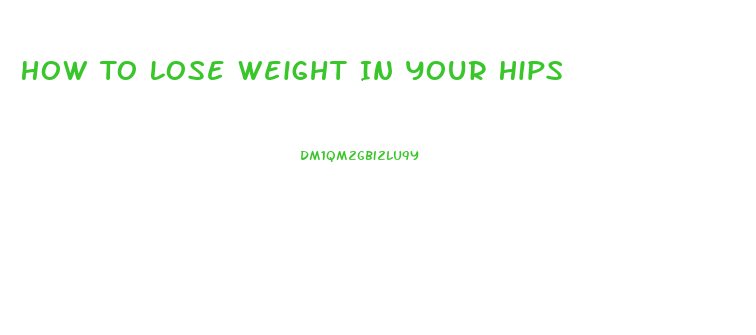 How To Lose Weight In Your Hips