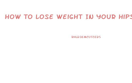 How To Lose Weight In Your Hips