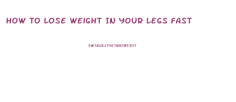 How To Lose Weight In Your Legs Fast