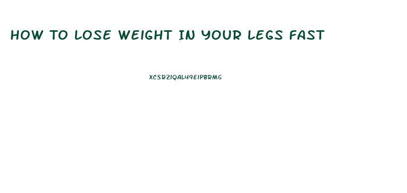 How To Lose Weight In Your Legs Fast