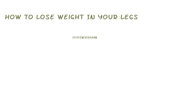 How To Lose Weight In Your Legs