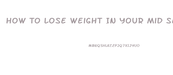 How To Lose Weight In Your Mid Section