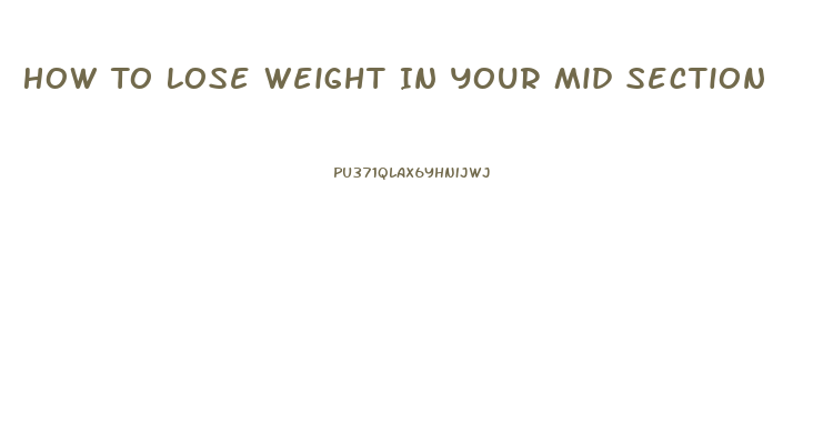 How To Lose Weight In Your Mid Section