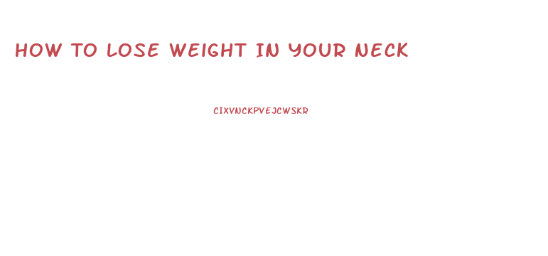 How To Lose Weight In Your Neck