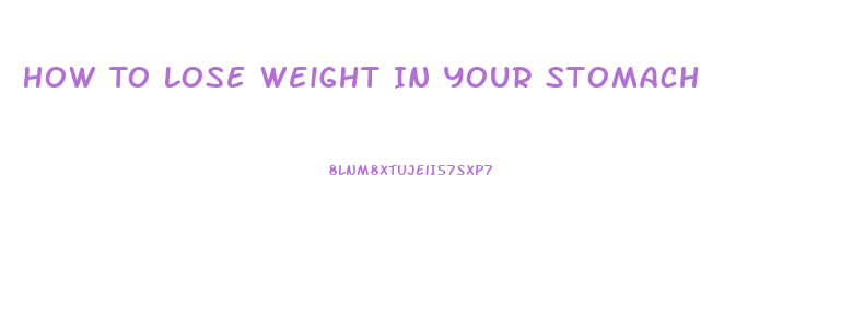 How To Lose Weight In Your Stomach