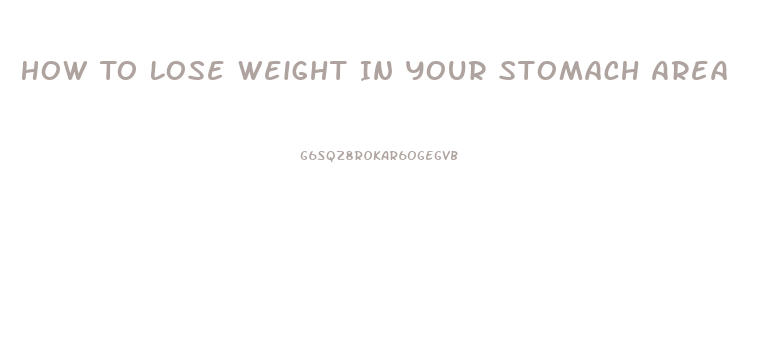 How To Lose Weight In Your Stomach Area