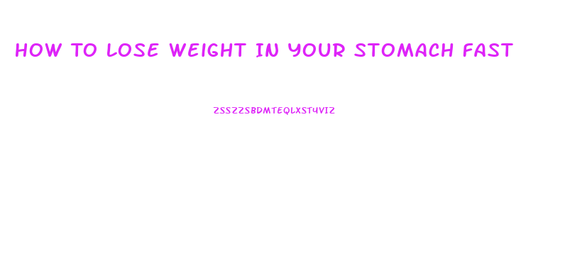 How To Lose Weight In Your Stomach Fast