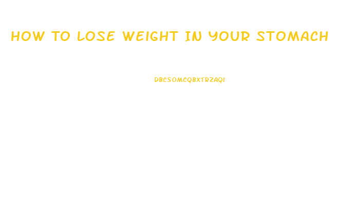 How To Lose Weight In Your Stomach