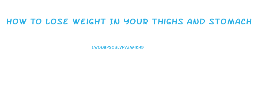 How To Lose Weight In Your Thighs And Stomach