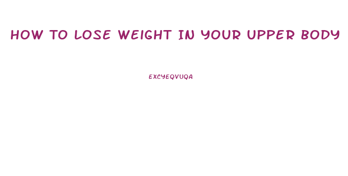 How To Lose Weight In Your Upper Body