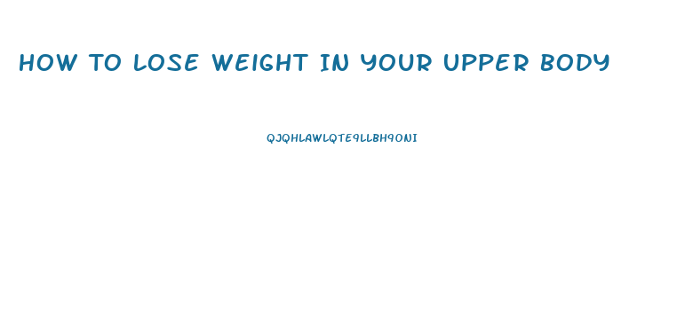 How To Lose Weight In Your Upper Body