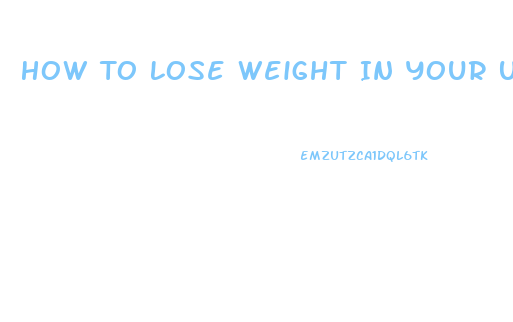 How To Lose Weight In Your Upper Body