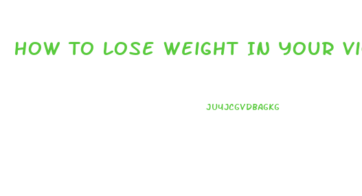 How To Lose Weight In Your Vigina