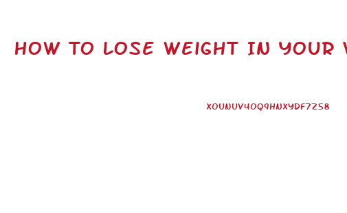 How To Lose Weight In Your Vigina