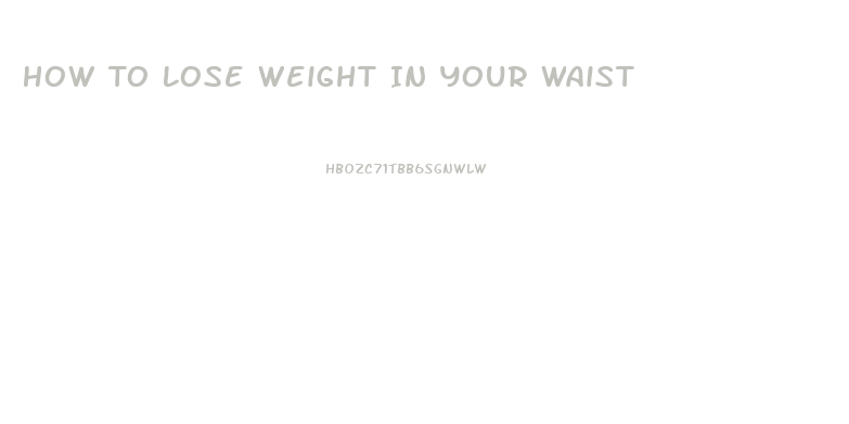 How To Lose Weight In Your Waist