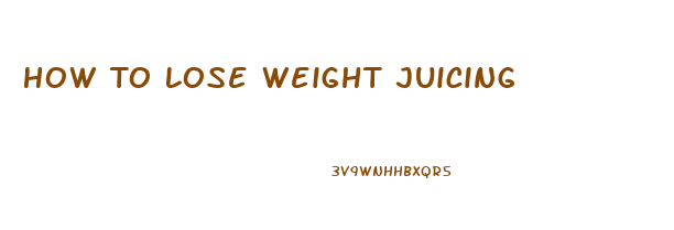 How To Lose Weight Juicing