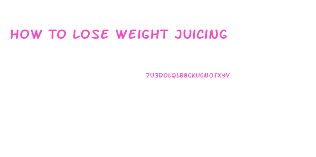 How To Lose Weight Juicing