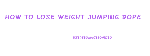 How To Lose Weight Jumping Rope