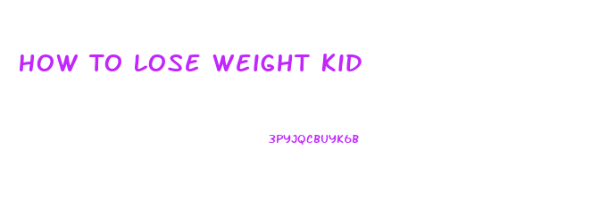 How To Lose Weight Kid