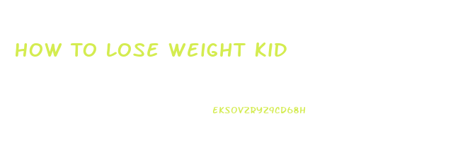 How To Lose Weight Kid