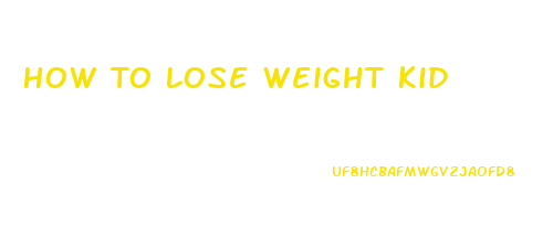 How To Lose Weight Kid