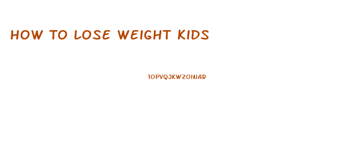 How To Lose Weight Kids