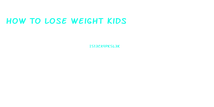 How To Lose Weight Kids