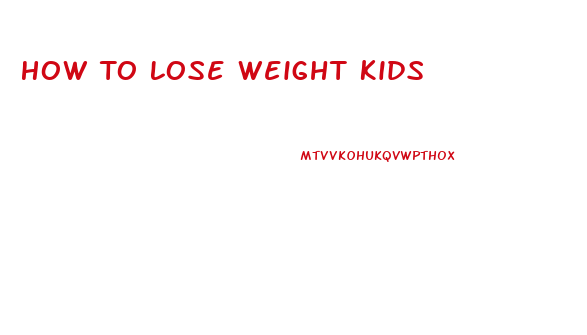 How To Lose Weight Kids