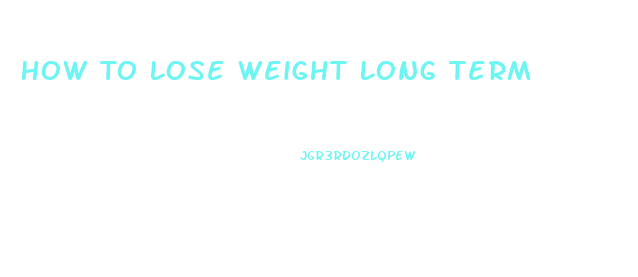 How To Lose Weight Long Term