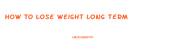 How To Lose Weight Long Term