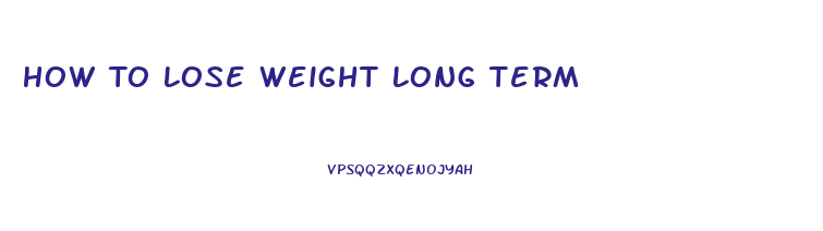 How To Lose Weight Long Term