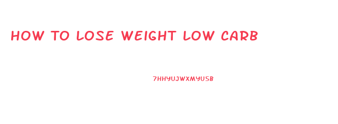 How To Lose Weight Low Carb