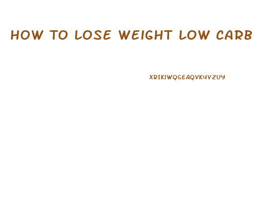 How To Lose Weight Low Carb