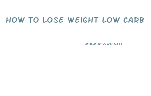 How To Lose Weight Low Carb