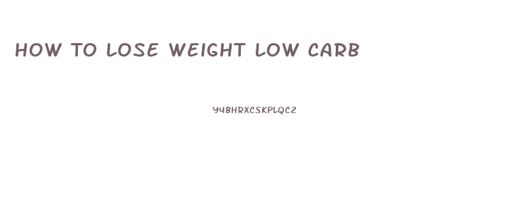 How To Lose Weight Low Carb