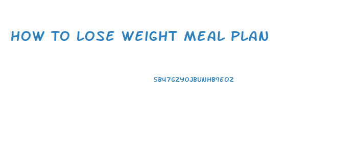 How To Lose Weight Meal Plan