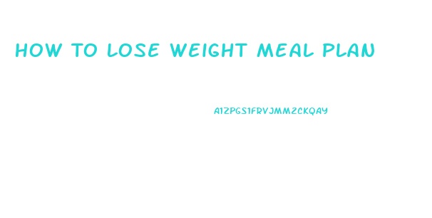 How To Lose Weight Meal Plan