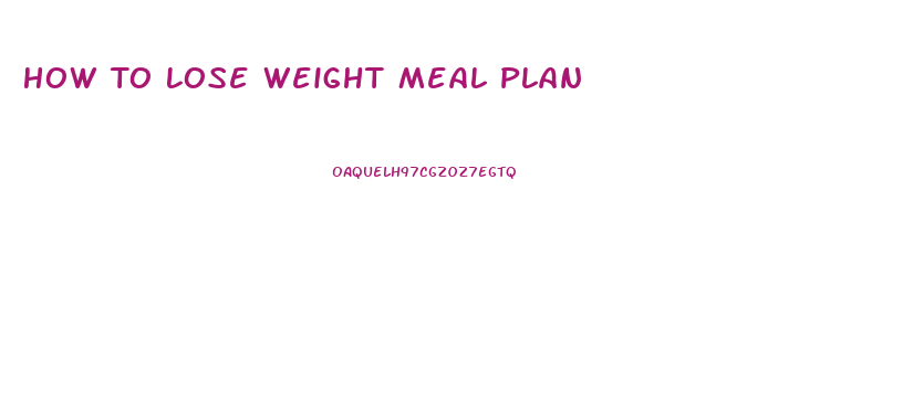 How To Lose Weight Meal Plan