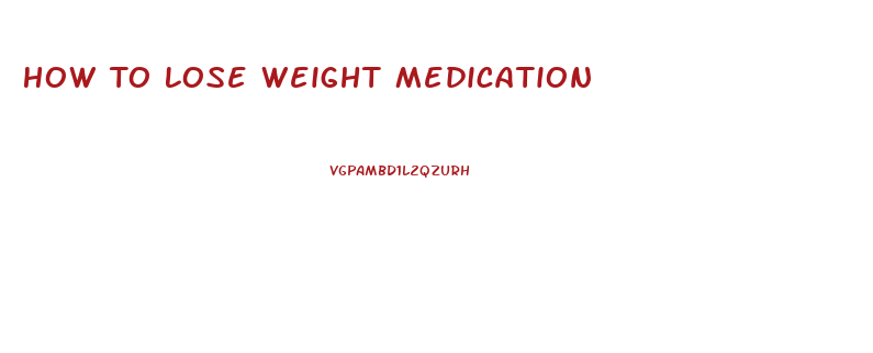 How To Lose Weight Medication