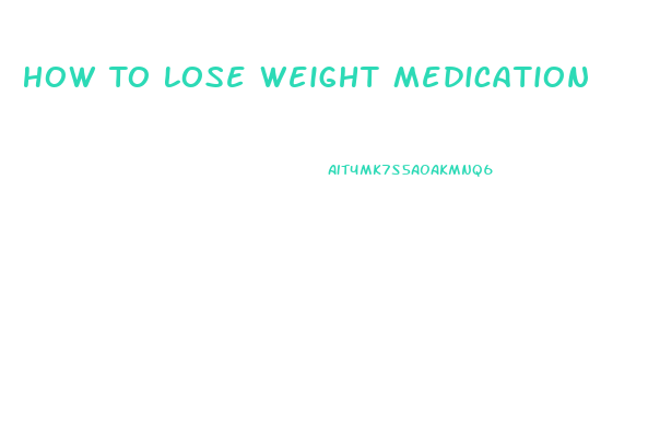 How To Lose Weight Medication