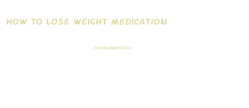 How To Lose Weight Medication