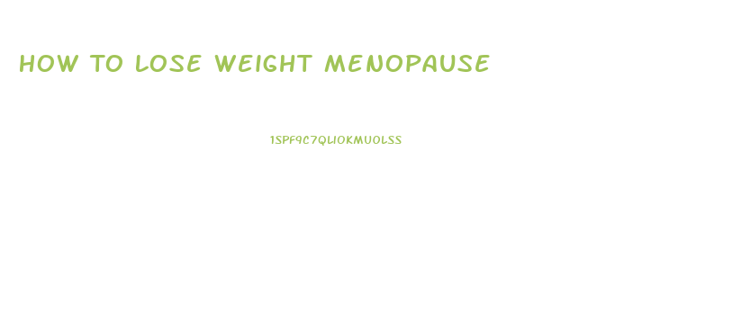 How To Lose Weight Menopause