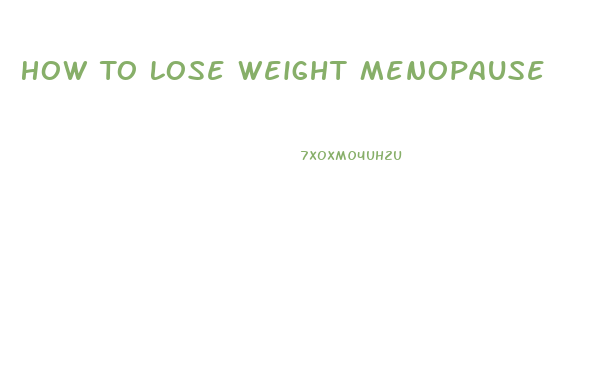 How To Lose Weight Menopause