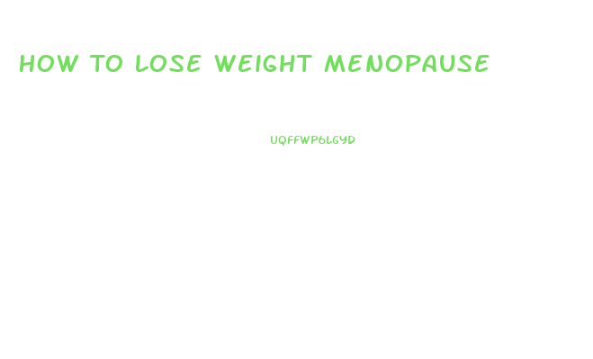 How To Lose Weight Menopause