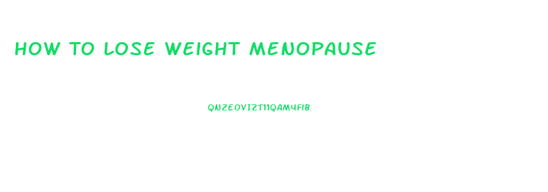 How To Lose Weight Menopause