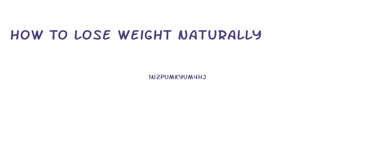 How To Lose Weight Naturally