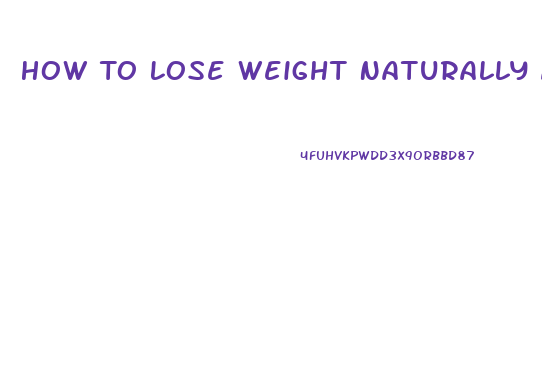 How To Lose Weight Naturally And Fast